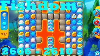 Fishdom Level 2606 - 2610 HD Walkthrough | 3 - match game | gameplay | android | ios | pc | app