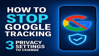 How to Stop Google From Tracking You: 3 Privacy Settings You Must Change Now