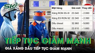 Giá xăng dầu tiếp tục giảm mạnh, dầu diesel giảm gần 10.000 đồng/lít | SKĐS