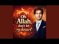 Oh Allah don’t let my heart