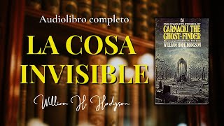 LA COSA INVISIBLE - Detective Carnacki- William H. Hodgson |Audiolibro completo.