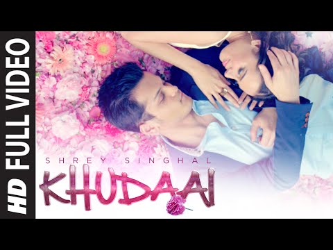 Khudaai video song and lyrics:- Shrey Singhal