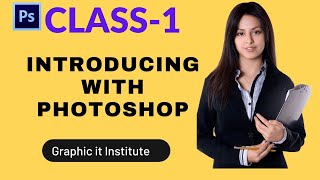 Adobe Photoshop Bangla tutorial, Class-1 introducing with photoshop