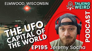 UFO Capital of the World with Jeremy Socha | Talking Weird #195