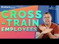 Cross Train Employees | #culturedrop | Galen Emanuele