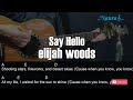 elijah woods - Say Hello Guitar Chords Lyrics