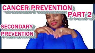 CANCER PREVENTION-PART 2 (secondary prevention)