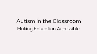 Autism in the Classroom: Making Education Accessible