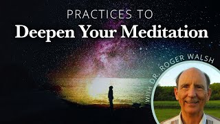 A Meditation on Practices to Deepen Your Meditation with Dr. Roger Walsh