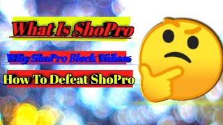 What is ShoPro| Why ShoPro Block Videos| How to Defeat ShoPro.