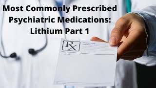 Most Commonly Prescribed Psychiatric Medications: Lithium Part 1