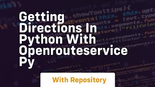 Getting directions in python with openrouteservice py