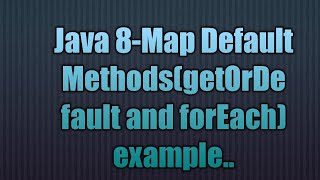 Java 8-Map Default Methods(getOrDefault and forEach