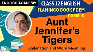 Aunt Jennifer's Tigers Class 12 English Flamingo Poem 6 Explanation, Word meaning| English Academy