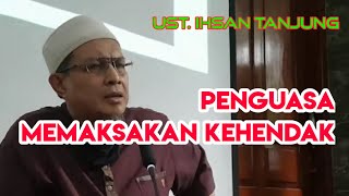 Penguasa Memaksakan Kehendak | Ust. Ihsan Tanjung