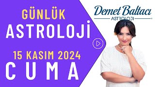 Bugün 15 Kasım 2024 Cuma, günlük burç yorumu, Astrolog Demet Baltacı astroloji burç günlük haber