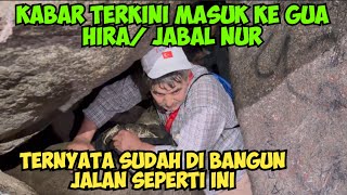 KABAR TERKINI 2025 MASUK KE JABAL NUR / GUA HIRA SUDAH DI BANGUN JALAN SEPERTI INI SAMPAI ATAS