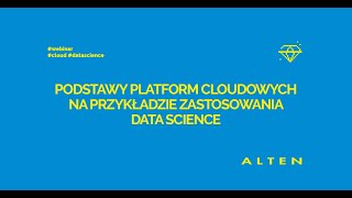 ALTEN webinar: Podstawy platform cloudowych na przykładzie zastosowania data science