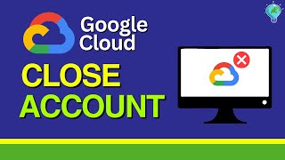 Google Cloud: How to Close Billing Account (2024)