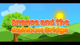 Ananse and the Rainbow Bridge | Kwaku Ananse Inspirational Adventures | Inspired Ghanaian Folktale