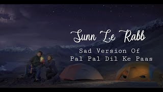 Sunn Le Rabb Song Lyrics | Sad Version Of Pal Pal Dil Ke Paas | Pal Pal Dil Ke Paas | Sachet Tandon