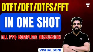 DTFT/DFT/DTFS/FFT in One Shot : ALL PYQ Complete Discussion | Vishal Soni