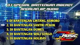 DJ SPESIAL BANTENGAN MBEROT ANDALAN BP AUDIO