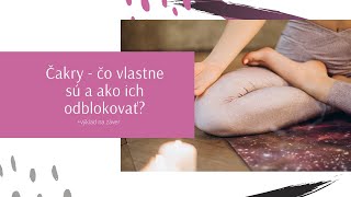 Čakry - čo vlastne sú a ako ich odblokovať? + výklad na záver