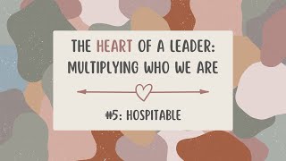 The Heart of a Leader #5: Hospitable