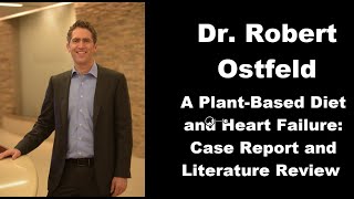 Dr. Robert Ostfeld - A Plant-Based Diet and Heart Failure: Case Report & Literature Review