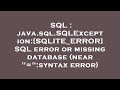 SQL : java.sql.SQLException:[SQLITE_ERROR] SQL error or missing database (near 