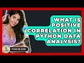 What Is Positive Correlation In Python Data Analysis? - Python Code School