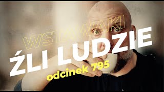 Wstawaki [#795] Źli ludzie