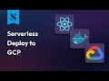 Deploy a Serverless React App to Google Cloud Run