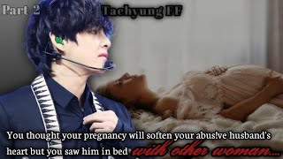 You thought your pregnancy will soften your abus!ve husband's heart but you...(2/3)[Taehyung ff]