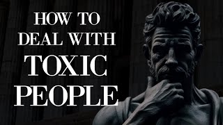 Mastering the Art of TOXIC PEOPLE: (STOICISM)
