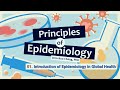 Principles of Epidemiology 01. Introduction of Epidemiology in Global Health