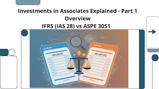 Investments in Associates Explained- Part 1 IFRS IAS 28 vs ASPE 3051 Equity Method Overview