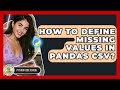 How To Define Missing Values In Pandas CSV? - Python Code School