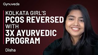 Kolkata Girl's PCOS Reversed with 3X Ayurvedic Program | Disha Bhaumik Customer Success Story