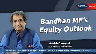 Bandhan Mutual Fund’s Equity Outlook | October 2024