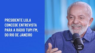 Presidente Lula concede entrevista para a Rádio Tupi FM, do Rio de Janeiro