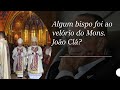 Houve bispos no velório do Mons. João Clá Dias?