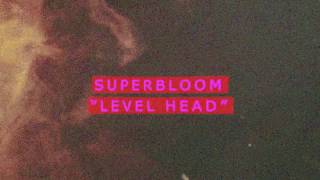 Superbloom - Level Head (Official Video)