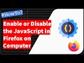Firefox: Enable or Disable the JavaScript option on computer
