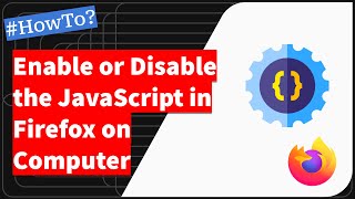 Firefox: Enable or Disable the JavaScript option on computer