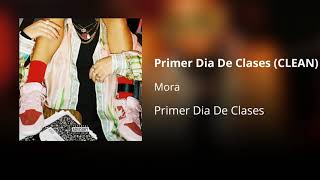 Primer Dia De Clases - Mora (CLEAN) - Versión no explícita