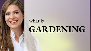 Gardening • what is GARDENING meaning