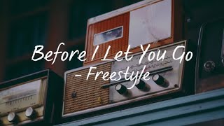 Before I Let You Go(Lyrics) - Freestyle