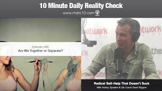 10 Minute Daily Reality Check #346: Are We Together or Separate?